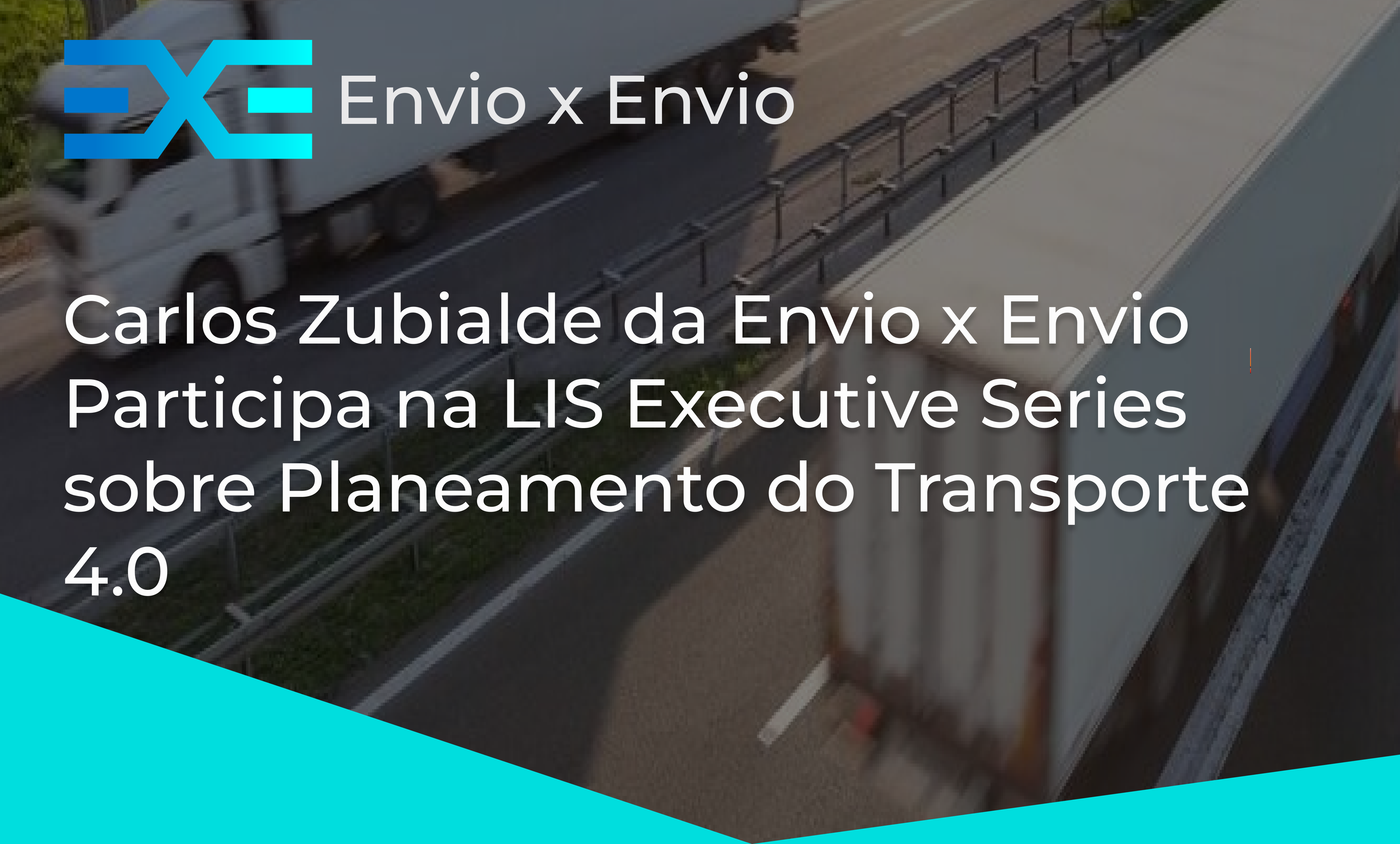 Carlos Zubialde da Envio x Envio Participa na LIS Executive Series sobre Planeamento do Transporte 4.0